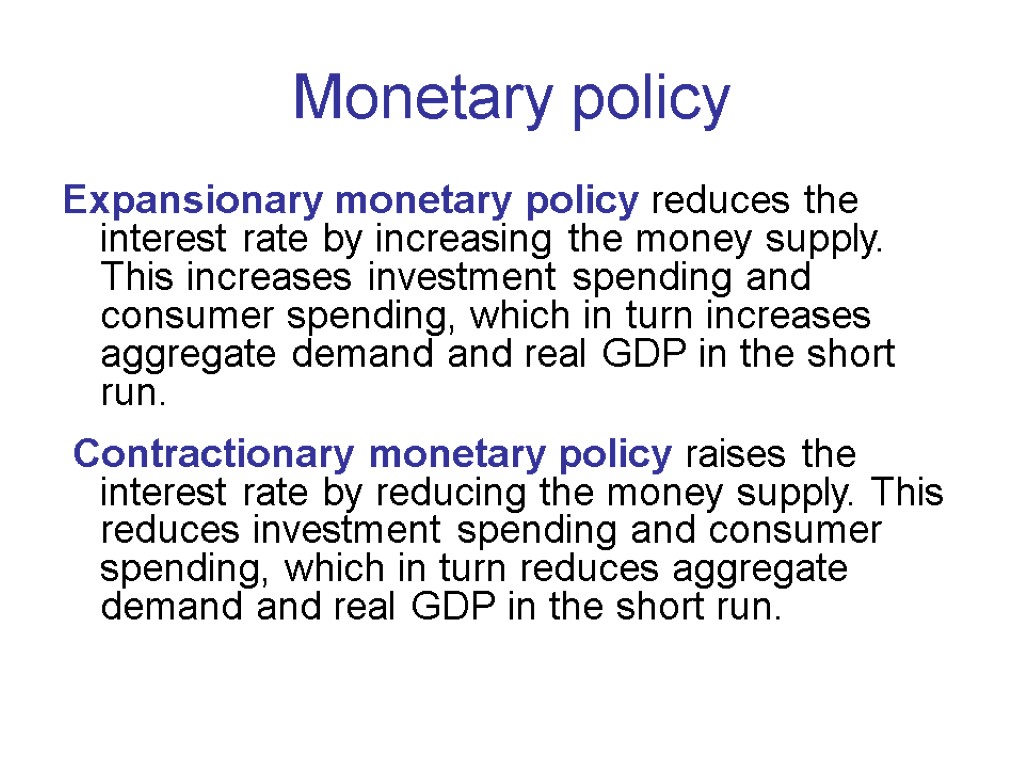 Monetary policy Expansionary monetary policy reduces the interest rate by increasing the money supply.